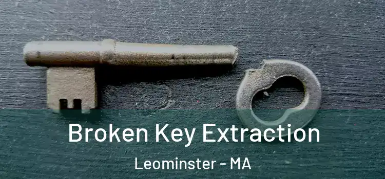  Broken Key Extraction Leominster - MA