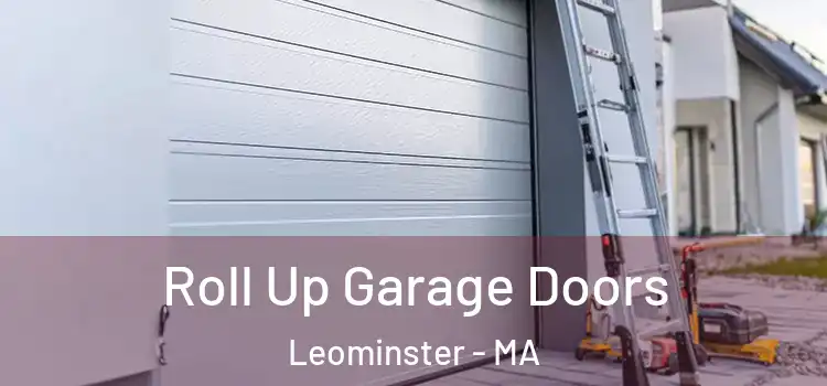  Roll Up Garage Doors Leominster - MA